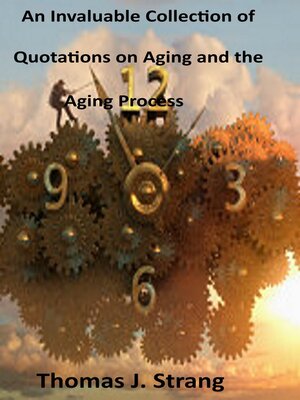 cover image of An Invaluable Collection of Quotations on Aging and the Aging Process